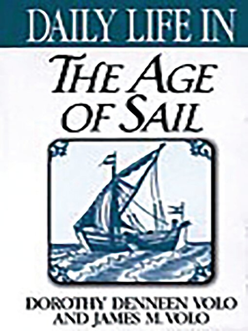 Title details for Daily Life in the Age of Sail by Dorothy Volo - Wait list